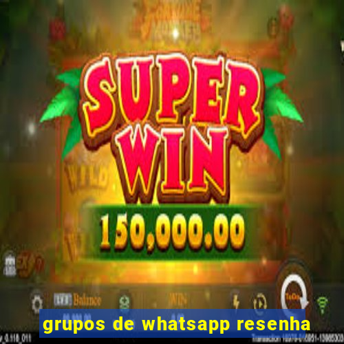 grupos de whatsapp resenha